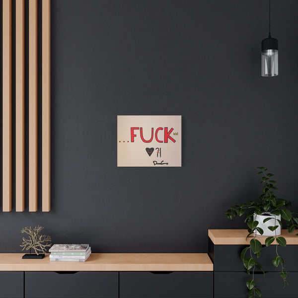 "FUCKING LOVE YOU, NO QUESTION" Acrylic on Canvas Print
