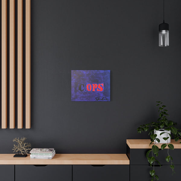 "SOME COPS ARE THE OPPOSITION UNFORTUNATELY" Acrylic on Canvas Print