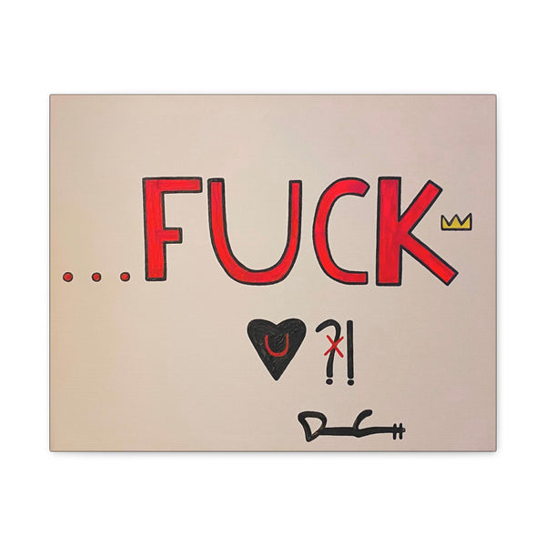 "FUCKING LOVE YOU, NO QUESTION" Acrylic on Canvas Print