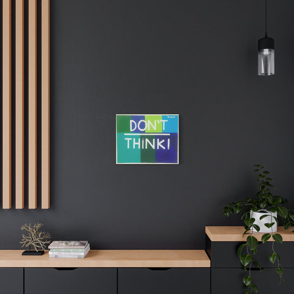 "DON'T OVERTHINK" Acrylic on Canvas Print