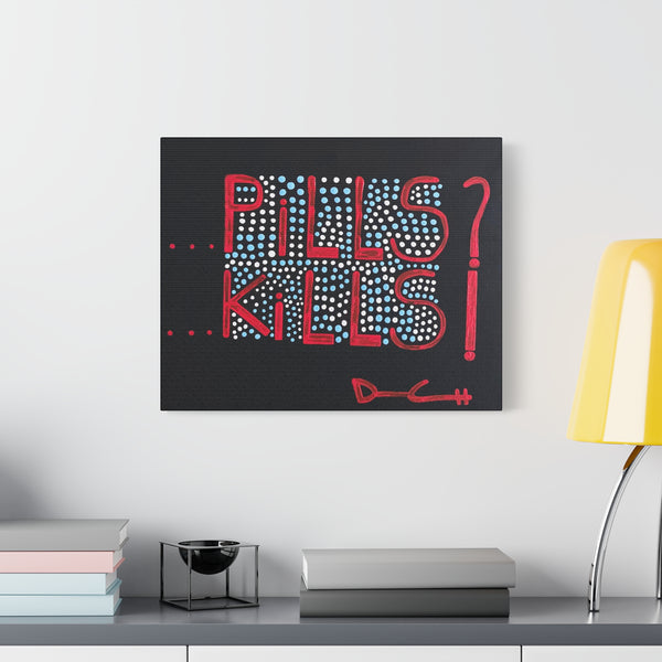 "POPPING PILLS KILLS" Acrylic on Canvas Print